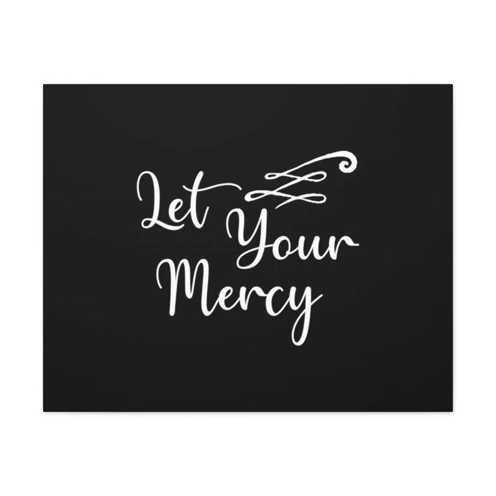 Scripture Walls Let Your Mercy Matthew 5:7 Christian Wall Art Bible Verse Print